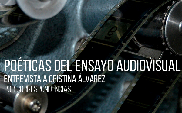 Poéticas del ensayo audiovisual: Entrevista a Cristina Álvarez