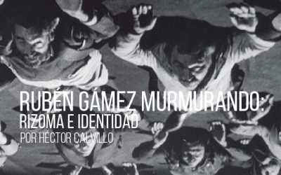 Rubén Gámez murmurando: rizoma e identidad