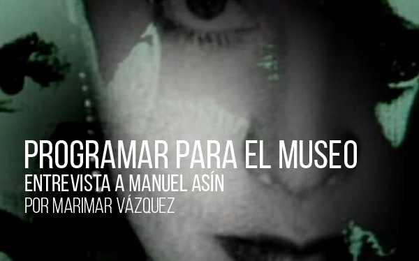 Programar para el museo. Entrevista a Manuel Asín