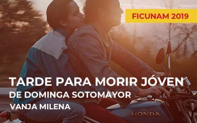 FICUNAM 2019: Tarde para morir joven de Dominga Sotomayor