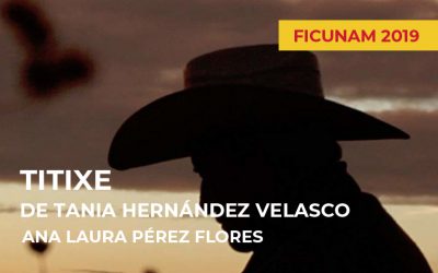FICUNAM 2019: Titixe de Tania Hernández Velasco