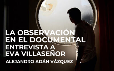 La observación en el documental. Entrevista a Eva Villaseñor
