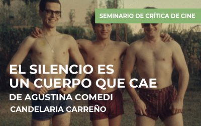 Seminario de crítica de cine: El silencio es un cuerpo que cae de Agustina Comedi