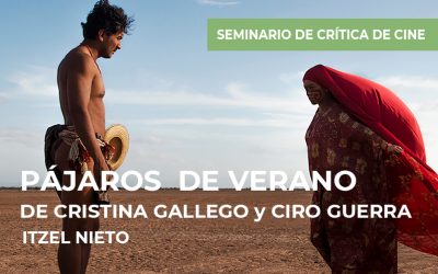 Seminario de crítica de cine: Pájaros de verano de Cristina Gallego y Ciro Guerra