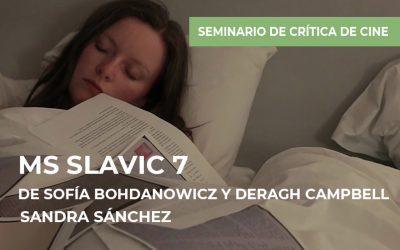 Seminario de crítica de cine: MS Slavic 7 de Sofia Bohdanowicz y Deragh Campbell