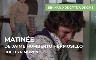 Seminario de crítica de cine: Matinée de Jaime Humberto Hermosillo
