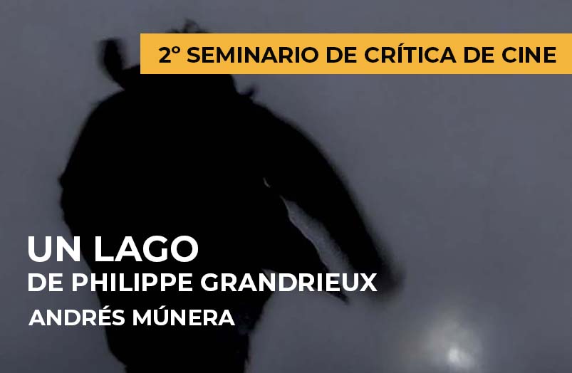 2º Seminario de crítica de cine: Un lago de Philippe Grandrieux